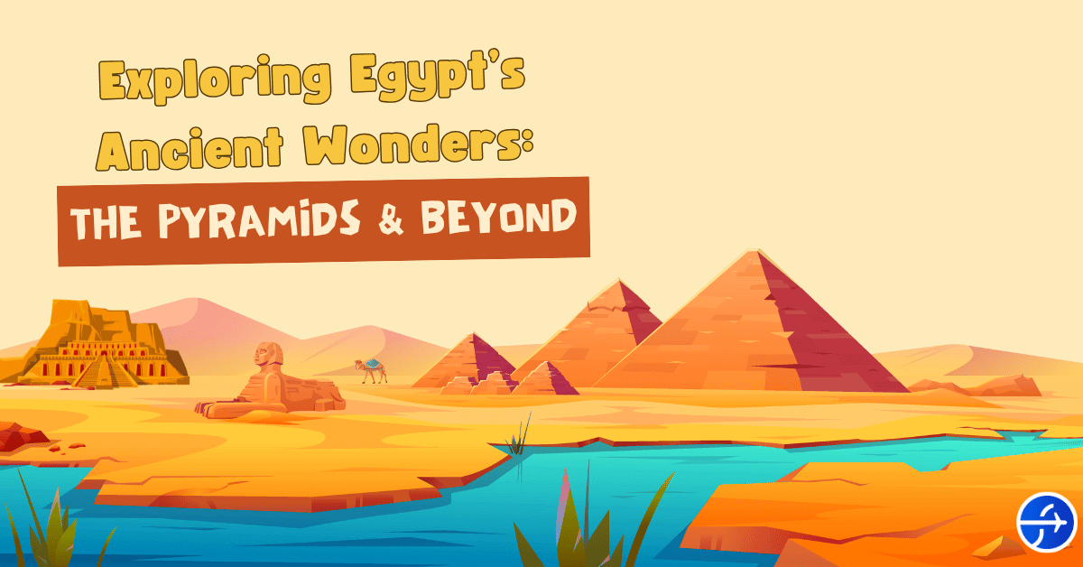 Exploring Egypt’s Ancient Wonders: The Pyramids and Beyond